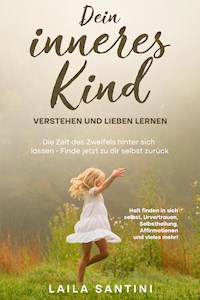 Dein inneres Kind verstehen und lieben lernen - Laila Santini - E-Book