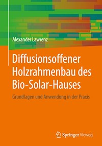 Diffusionsoffener Holzrahmenbau des Bio-Solar-Hauses - Alexander Lawrenz - E-Book