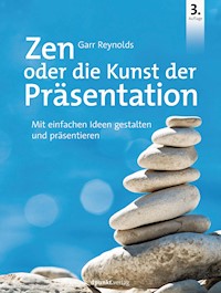 Zen oder die Kunst der Präsentation - Garr Reynolds - E-Book