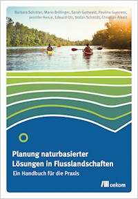 Planung naturbasierter Lösungen in Flusslandschaften - Barbara Schröter - kostenlos E-Book