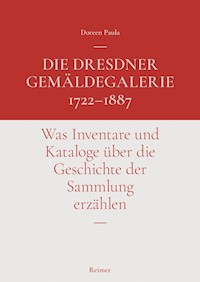 Die Dresdner Gemäldegalerie 1722–1887 - Doreen Paula - E-Book
