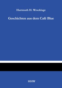 Geschichten aus dem Café Blue - Hartmuth H. Wrocklage - E-Book