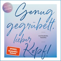 Genug gegrübelt, lieber Kopf! - Katharina Tempel - E-Book + Hörbuch