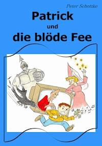 Patrick und die blöde Fee - Peter Schottke - E-Book