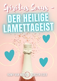 SPIRITUS SEXUS - der heilige Lamettageist - Romy van Mader - E-Book