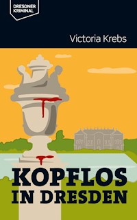 Kopflos in Dresden - Victoria Krebs - E-Book