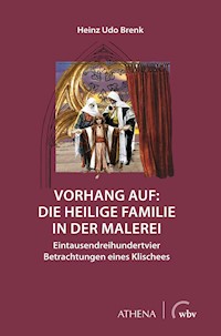 Vorhang auf: Die Heilige Familie in der Malerei - Heinz Udo Brenk - E-Book