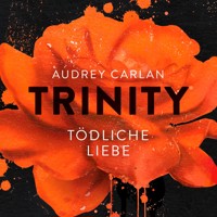 Trinity - Tödliche Liebe (Die Trinity-Serie 3) - Audrey Carlan - Hörbuch