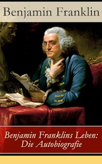 Benjamin Franklins Leben: Die Autobiografie - Benjamin Franklin - E-Book