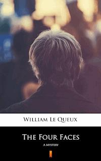 The Four Faces - William Le Queux - E-Book