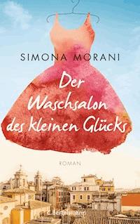 Der Waschsalon des kleinen Glücks - Simona Morani - E-Book