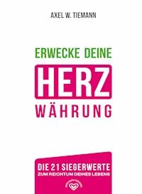 Erwecke Deine Herzwährung - Axel W. Tiemann - E-Book