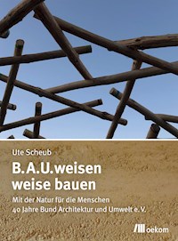 B.A.U.weisen – weise bauen - Ute Scheub - E-Book