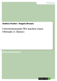 Unterrichtsstunde: Wir machen einen Obstsalat (1. Klasse) - Andrea Fischer - E-Book