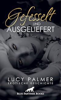 Gefesselt und ausgeliefert | Erotische Geschichte - Lucy Palmer - E-Book