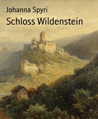 Schloss Wildenstein - Johanna  Spyri - E-Book