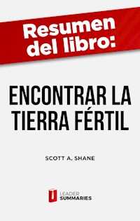 Resumen del libro "Encontrar la tierra fértil" de Scott A. Shane - Leader Summaries - E-Book