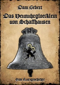 Das Neunuhrglöcklein von Schaffhausen - Dani Gebert - E-Book