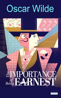 THE IMPORTANCE OF BEING EARNEST and SALOMÉ - Oscar Wilde - E-Book