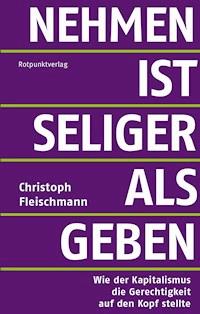 Nehmen ist seliger als geben - Christoph Fleischmann - E-Book