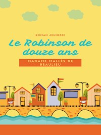 Le Robinson de Douze Ans - Madame Mallès de Beaulieu - E-Book