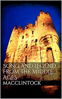 Song and Legend from the Middle Ages - William Darnall Macclintock - E-Book