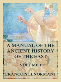 A Manual of the Ancient History of the East, Volume 1 - François Lenormant - E-Book