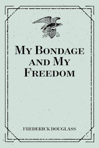 My Bondage and My Freedom - Frederick Douglass - E-Book