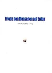 Friede den Menschen auf Erden - Bruno Emil König - E-Book