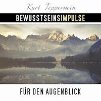 Bewusstseinsimpulse für den Augenblick - Kurt Tepperwein - Hörbuch