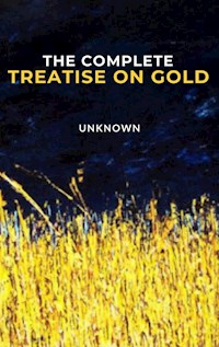 The Complete Treatise on Gold - Author Unknown - E-Book