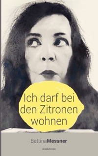 Ich darf bei den Zitronen wohnen - Bettina Messner - E-Book