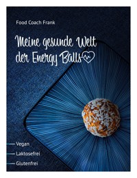 Meine gesunde Welt der Energy Balls - Reiner Frank - E-Book
