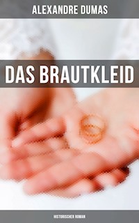 Das Brautkleid: Historischer Roman - Dumas Alexandre - E-Book