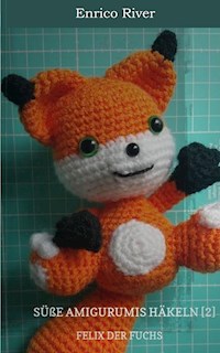 Häkelanleitung: Felix der Fuchs - Enrico River - E-Book