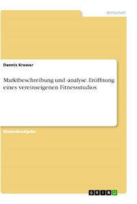 Marktbeschreibung und -analyse. Eröffnung eines vereinseigenen Fitnessstudios - Dennis Krewer - E-Book
