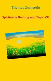 Spiritulle Heilung und Depri CH - Thomas Zumstein - E-Book