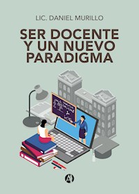 Ser docente y un nuevo paradigma - Daniel Murillo - E-Book