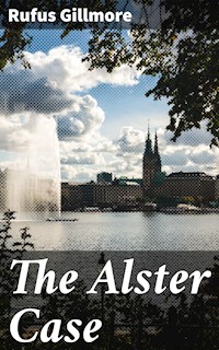 The Alster Case - Rufus Gillmore - E-Book