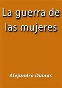 La guerra de las mujeres - Alejandro Dumas - E-Book