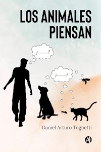 Los animales piensan - Daniel Arturo Tognetti - E-Book