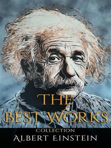 Albert Einstein: The Best Works - Einstein Albert - E-Book