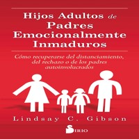 HIJOS ADULTOS DE PADRES EMOCIONALMENTE INMADUROS - Lindsay C. Gibson - Hörbuch
