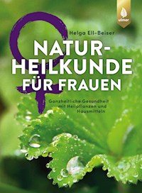 Naturheilkunde für Frauen - Helga Ell-Beiser - E-Book