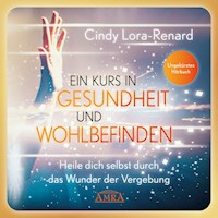 Ein Kurs in Gesundheit und Wohlbefinden (Ungekürzte Lesung) - Cindy Lora-Renard - Hörbuch