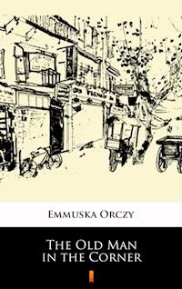 The Old Man in the Corner - Emmuska Orczy - E-Book