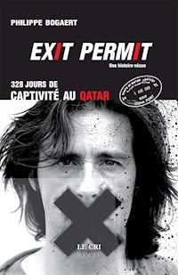 Exit permit ! 328 jours de captivité au Qatar - Philippe Bogaert - E-Book