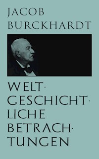 Weltgeschichtliche Betrachtungen - Jacob Burckhardt - E-Book