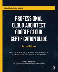 Professional Cloud Architect Google Cloud Certification Guide - Konrad Cłapa - E-Book