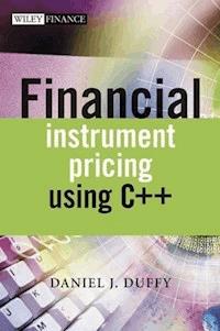 Financial Instrument Pricing Using C++ - Daniel J. Duffy - E-Book